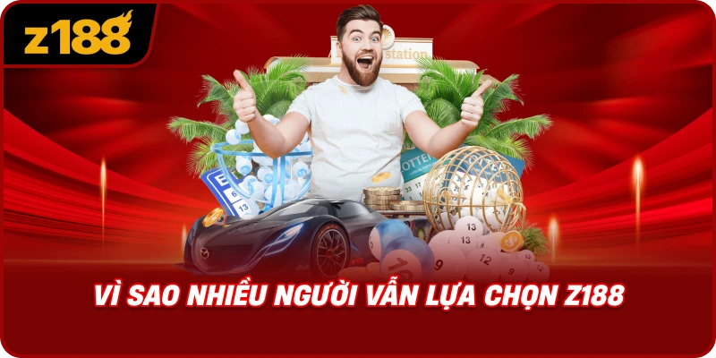 Vì Sao Nhiều Người Vẫn Lựa Chọn Z188